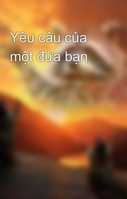 Yêu cầu của một đứa bạn 