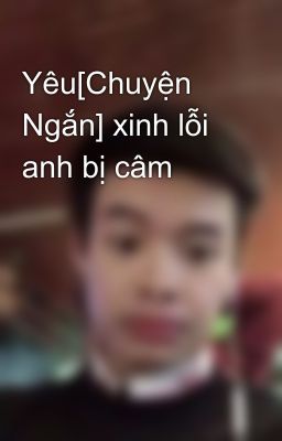 Yêu[Chuyện Ngắn] xinh lỗi anh bị câm