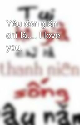 Yêu đơn giản chỉ là.... I love you.