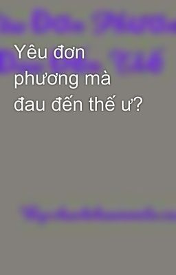 Yêu đơn phương mà đau đến thế ư?