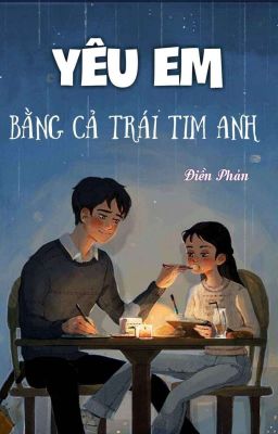 Yêu Em Bằng Cả Trái Tim Anh - Điền Phản 