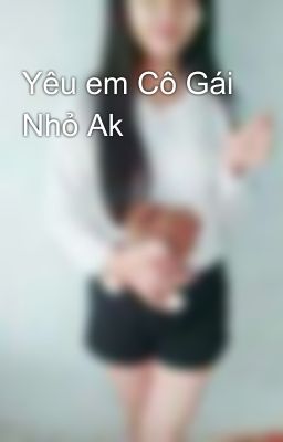 Yêu em Cô Gái Nhỏ Ak