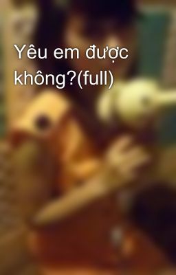 Yêu em được không?(full)