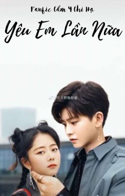 Yêu Em Lần Nữa- Fanfic Cẩm Y Chi Hạ