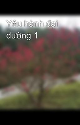 Yêu hành đại đường 1