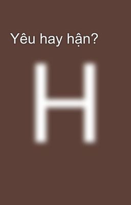 Yêu hay hận?