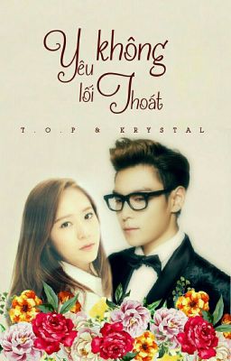 Yêu Không Lối thoát [ T.O.P & KRYSTAL ][17+]