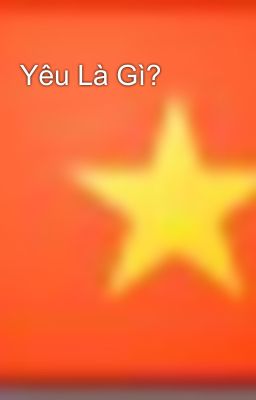 Yêu Là Gì?