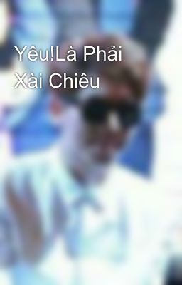 Yêu!Là Phải Xài Chiêu