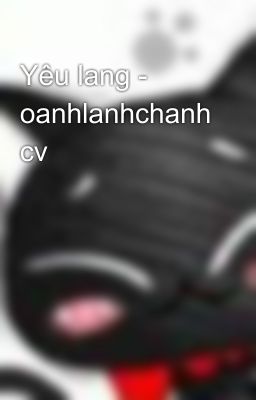 Yêu lang - oanhlanhchanh cv