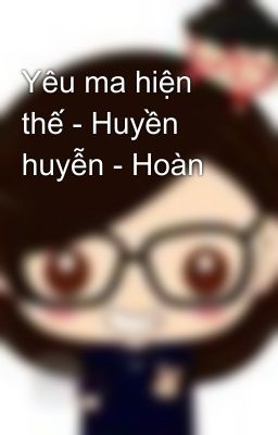 Yêu ma hiện thế - Huyền huyễn - Hoàn