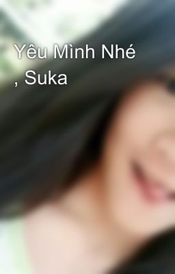 Yêu Mình Nhé , Suka