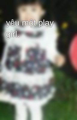 yêu một play girl.