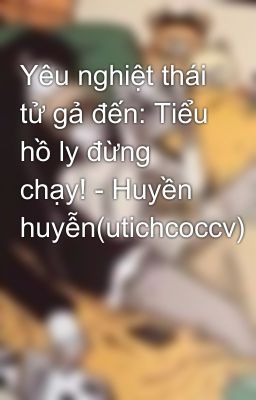 Yêu nghiệt thái tử gả đến: Tiểu hồ ly đừng chạy! - Huyền huyễn(utichcoccv)