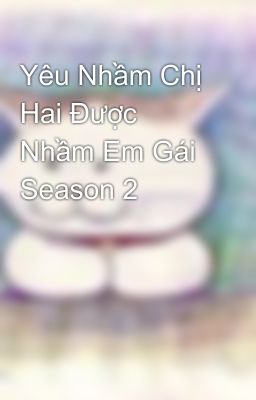 Yêu Nhầm Chị Hai Được Nhầm Em Gái Season 2