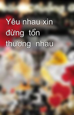 Yêu nhau xin đừng  tổn thương  nhau 