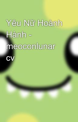 Yêu Nữ Hoành Hành - meoconlunar cv