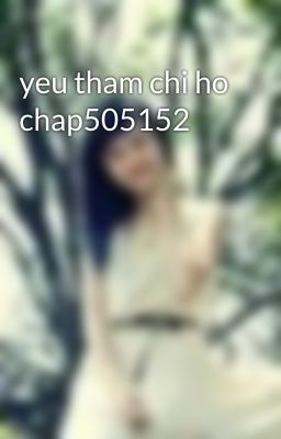 yeu tham chi ho chap505152