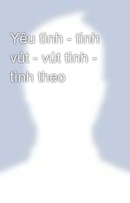 Yêu tình - tình vút - vút tình - tình theo