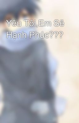 Yêu Tôi,Em Sẽ Hạnh Phúc???