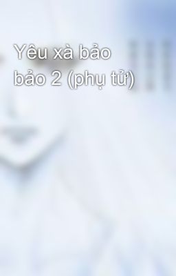 Yêu xà bảo bảo 2 (phụ tử)