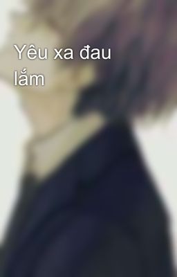 Yêu xa đau lắm