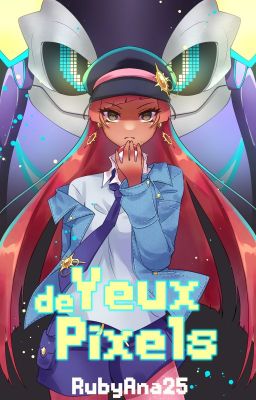 Yeux de pixels [Pokémon Fanfiction]