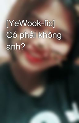 [YeWook-fic] Có phải không anh?