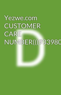 Yezwe.com CUSTOMER CARE NUMBER(((9339803022//8276965869//