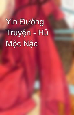 Yin Đường Truyện - Hủ Mộc Nặc