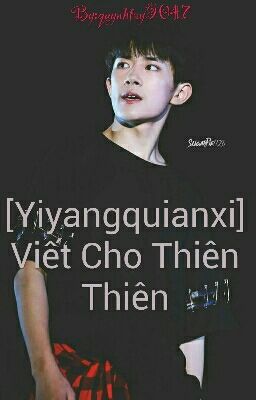 [Yiyangquianxi] Viết Cho Thiên Thiên