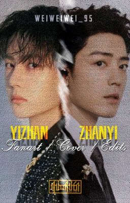 YIZHAN/ZHANYI FANART, COVER & EDITS