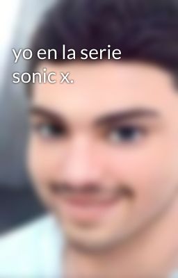 yo en la serie sonic x.