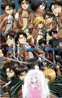 Yo ¿¡En Shingeki no kyojin!? -Levi x tu-