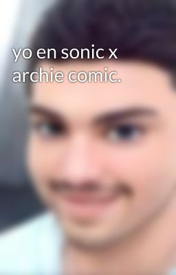 yo en sonic x archie comic.