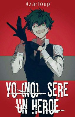 Yo (No) Seré Un Heroe / -Villain Deku x Male Reader-