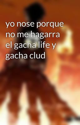 yo nose porque no me hagarra el gacha life y gacha clud 