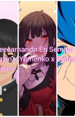 YO Reecarnando en sempai saiyayin x yumenko x esdeath yanderes Finalizada 