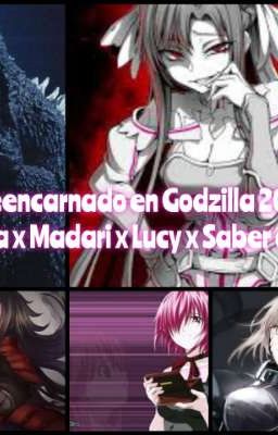 yo reencarnado en Godzilla 2004 x Asuna x Madari x Lucy x saber yanderes 