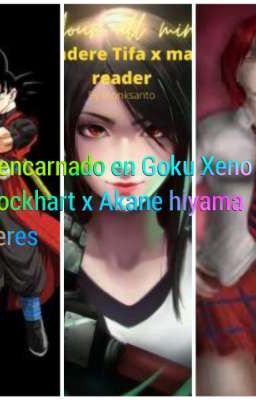 yo reencarnado en Goku Xeno X Tifa lockhart x akane hiyama yanderes 