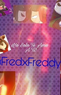 Yo Solo Te Amo A Ti! ¤FredXFreddy¤ FnafHS