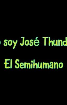 Yo soy José Thunder el Semihumano