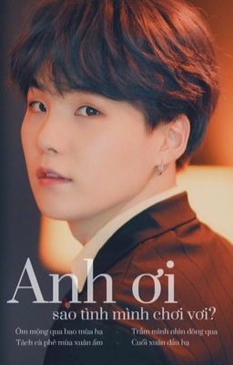 [yoongi] Anh ơi sao tình mình chơi vơi? 