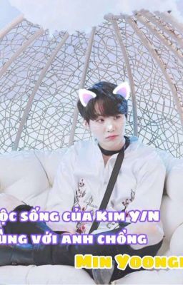 |Yoongi| cuộc sống của Kim Y/N và anh chồng Min Yoongi