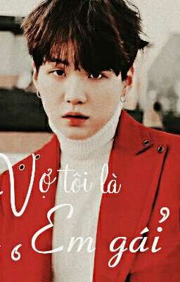 [Yoongi] [Fanfic] VỢ TÔI LÀ 