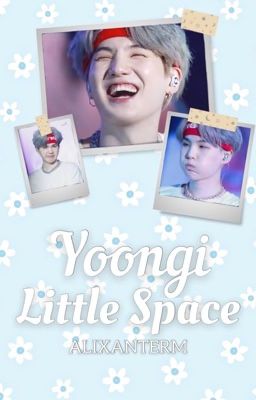 Yoongi Little Space || MYG