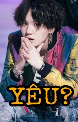 [Yoongi | Suga][Fanfiction] YÊU Ư? 