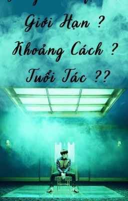 [ Yoongi x Fanfiction ] Giới Hạn ? Khoảng Cách ? Tuổi Tác ??