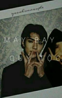 [Yoonhun] [Seyoon]: Máy Bay Của Quý Tộc Oh [Drop]