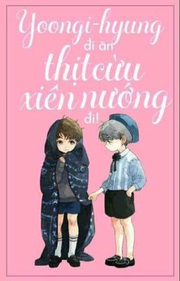 YoonKook | Yoongi hyung đi ăn thịt cừu xiên nướng đi!